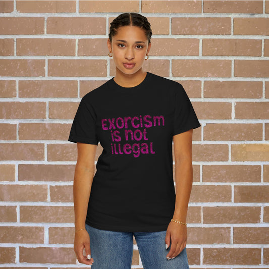 Exorcism is not Illegal Comfort Colors Unisex Tee